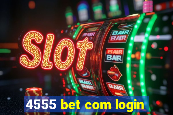 4555 bet com login